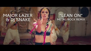 Major Lazer &amp; DJ Snake - Lean On feat. MØ METAL/ROCK REMIX