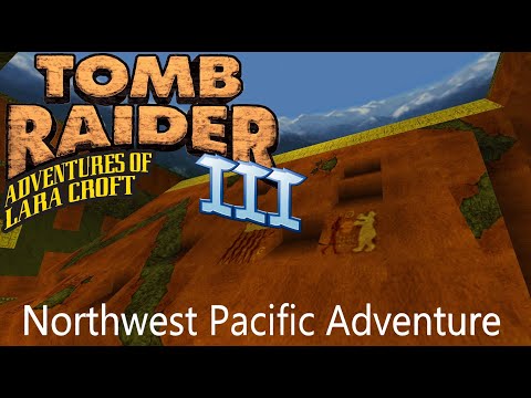 Tomb Raider 3 Custom Level - Northwest Pacific Adventure Walkthrough
