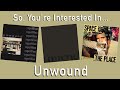 So, You're Interested In... Unwound