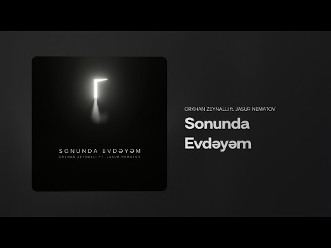 Orkhan Zeynalli ft. Jasur Nematov — Sonunda Evdəyəm (Rəsmi Audio)