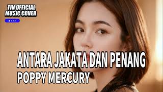 Download lagu ANTARA JAKARTA DAN PENANG - POPPY MERCURY - VERSI LAGU PALING SEDIH | TIN  COVER mp3