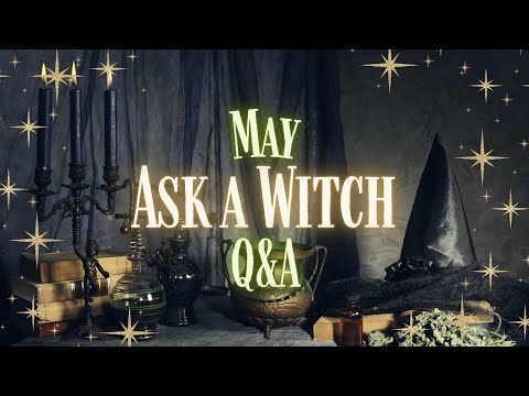 Ask A Witch - May Witchcraft Q&A