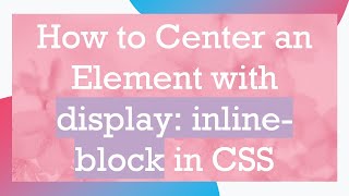 Download the video "How to Center an Element with display: inline-block in CSS"