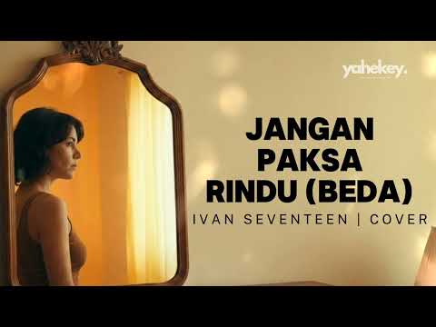 Viral Tiktok..JANGAN PAKSA RINDU (BEDA) - IFAN SEVENTEEN | COVER BY YAHE KEY