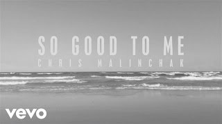 Chris Malinchak - So Good to Me