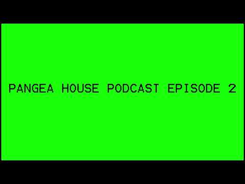 Pangea House Podcast Episode 2