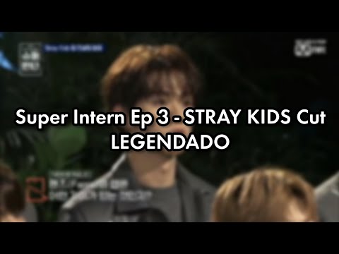 [LEGENDADO] Super Intern Ep 3 - STRAY KIDS Cut