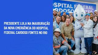 Presidente Lula na inauguração da nova emergência do Hospital Federal Cardoso Fontes no Rio