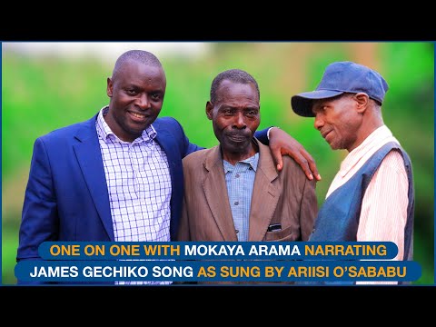 ONE ON ONE WITH MOKAYA BW'ARAMA NARRATING JAMES ARAMA SONG SUNG BY ARIISI O'SABABU