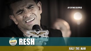 Resh - Half The Man #FlyFmStripped