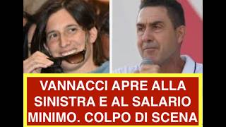 VANNACCI APRE ALLA SINISTRA E AL SALARIO MINIMO. COLPO DI SCENA
