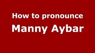 How to pronounce Manny Aybar