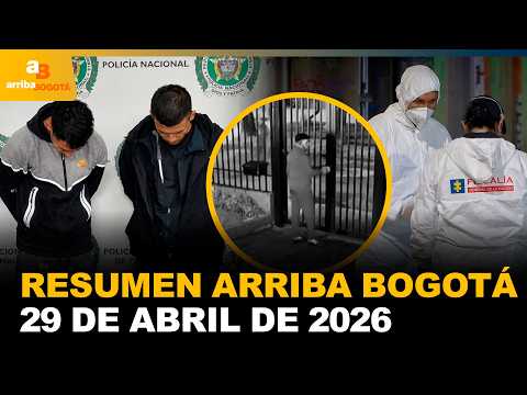 Resumen Arriba Bogotá 29 de Abril de 2026 | CityTv | ArribaBogotá