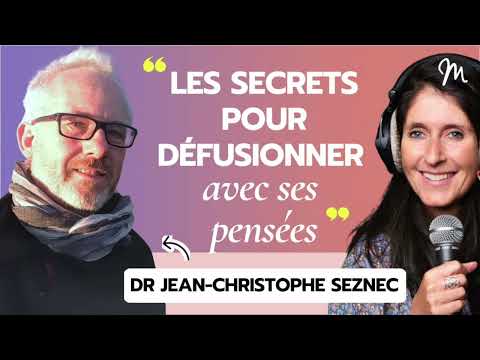 Les secrets pour défusionner avec ses pensées avec le psychiatre Jean-Christophe Seznec #560