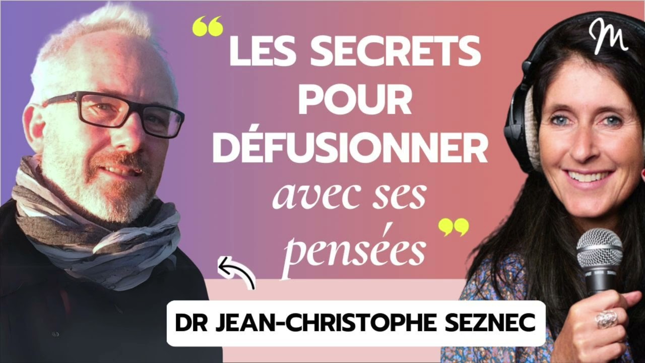 Les secrets pour défusionner avec ses pensées avec le psychiatre Jean-Christophe Seznec #560