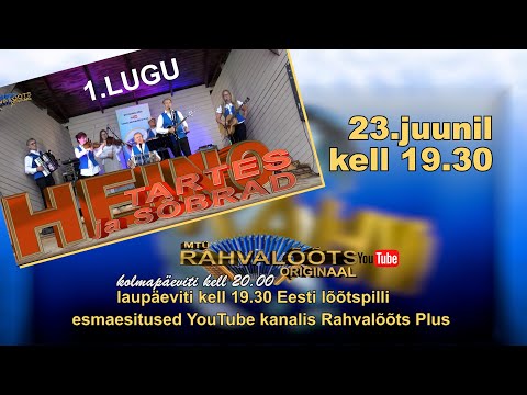 23.06.23. kell 19.30.  HEINO TARTES ja SÕBRAD  2022-1.lugu.     ORIGINAAL