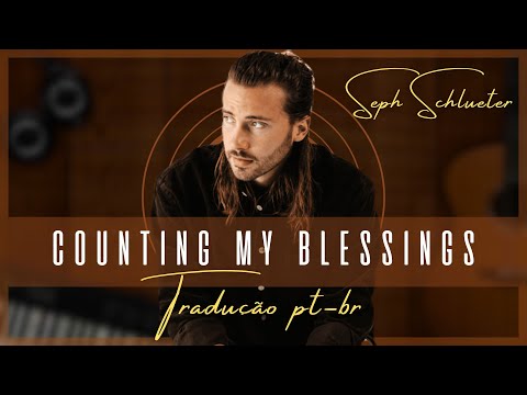 Bênçãos Que Não Têm Fim (Counting My Blessings) - Com Letra  - (Tradução PT-BR) - Seph Schlueter