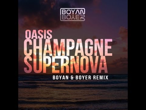 Oasis - Champagne Supernova (Boyan & Boyer Mix)