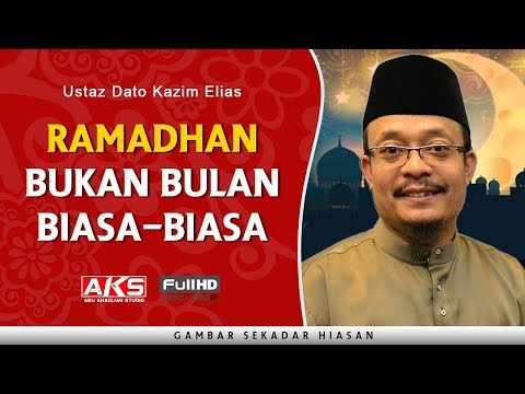 Ramadhan Bukan Bulan Biasa-Biasa | Ustaz Dato Kazim Elias