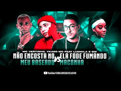 YKARO MC, MC VERTINHO Feat. LUDMILLA E MC GW - ELA F0DE FUMANDO MACONHA / NÃO ENCOSTA NO MEU BASEADO