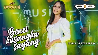 Download lagu FIRA AZAHRA - BENCI KUSANGKA SAYANG - SIMPATIK MUSIC mp3