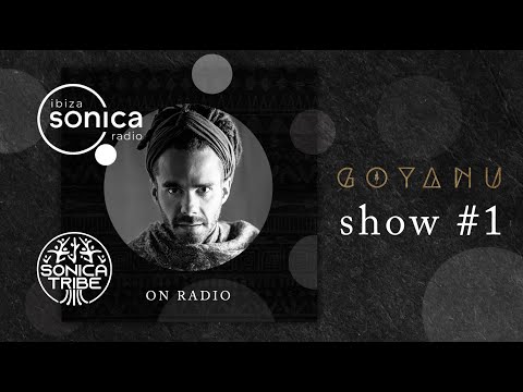 IBIZA SONICA RADIO - Goyanu Sonica Tribe Show #1