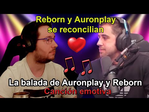 LA BALADA DE AURONPLAY Y REBORN (balada sad) Lucas Requena | @auron y @RebornLive se reconcilian