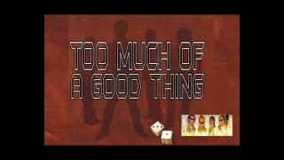 Too Much of a Good Thing Music Video