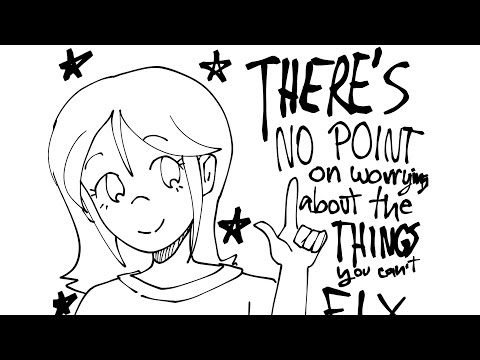 There's not point of worrying about things you can't fix! || Silly animation?