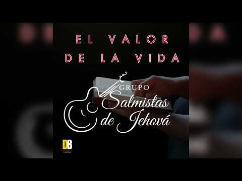 El valor de la vida-Salmistas de Jehová