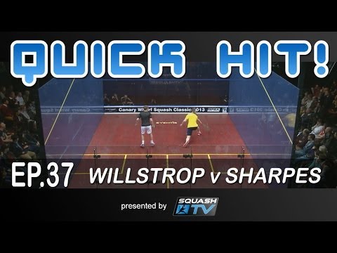 Squash : Quick Hit! Ep.37 - Willstrop v Sharpes