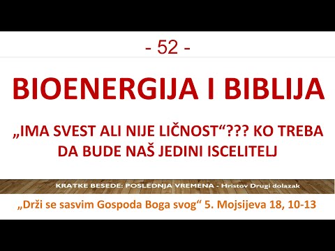 52 POSLEDNJA VREMENA - Bioenergija da ili ne? Od koga dolazi sila isceljenja - Ko ima silu i moć?