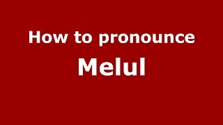How to pronounce Melul