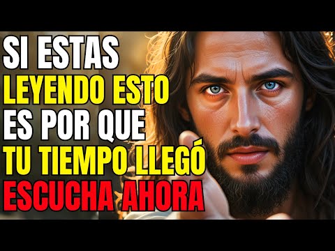 DIOS DICE: SI ESTÁS LEYENDO ESTO AHORA ES PORQUE TU TIEMPO SE CUMPLIÓ