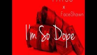 FATSO ft FaceShawn - I'm So Dope (Audio)