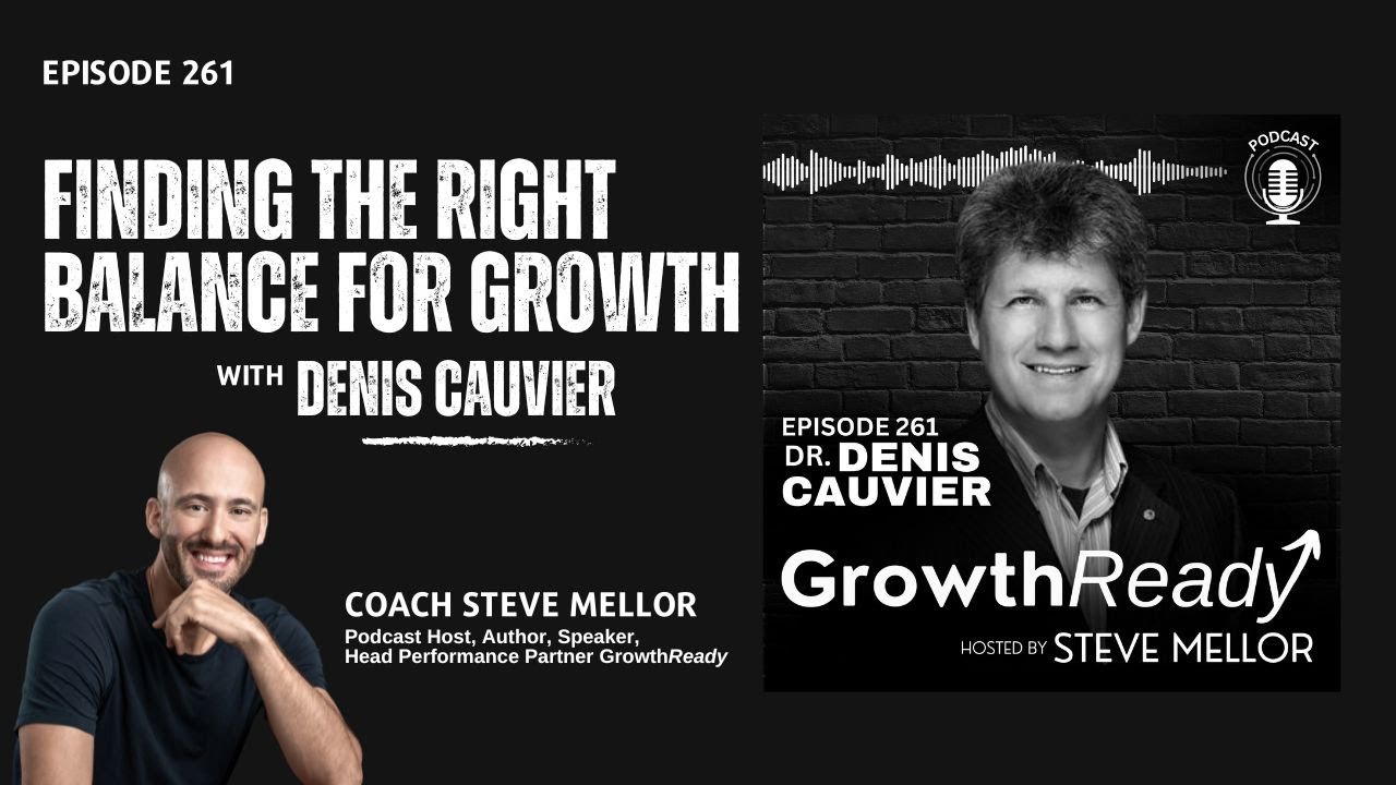 Episode 261: Finding the Right Balance for Growth with Dr. Denis Cauvier