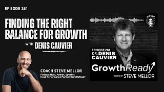 Episode 261: Finding the Right Balance for Growth with Dr. Denis Cauvier