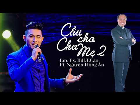 Cầu cho cha mẹ 2 - Nguyễn Hồng Ân Ft. Lm. Fx. Bill . T . Cao