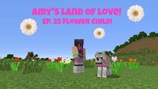 Amy's Land Of Love! Ep.25 Flower Child! | Amy Lee33