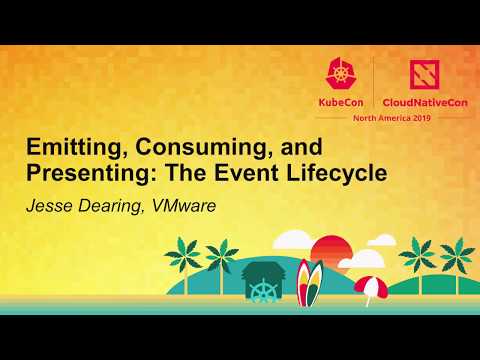 Emitting, Consuming, and Presenting: The Event Lifecycle - Jesse Dearing, VMware