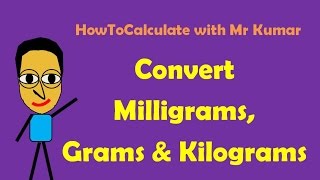 How to Convert Milligrams, Grams and Kilograms