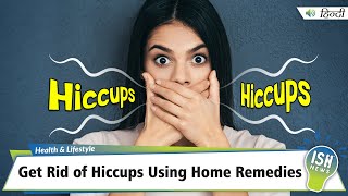 Get Rid of Hiccups Using Home Remedies