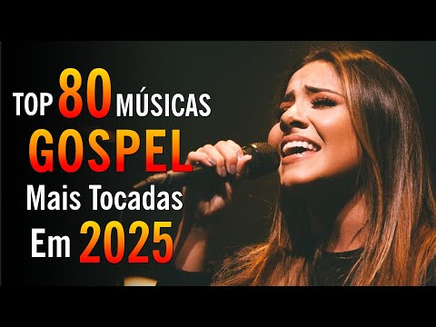 As Melhores Músicas Gospel Mais Tocadas - Louvores de Adoração - 80 Músicas Que Tocam Na Alma 2026