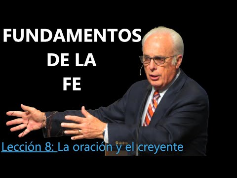 Lección 8 - La oración y el creyente - Fundamentos de la Fe - John MacArthur