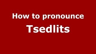 How to pronounce Tsedlits