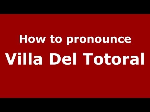 How to pronounce Villa Del Totoral (Spanish/Argentina) - PronounceNames.com