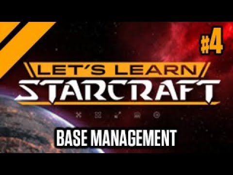 Let's Learn StarCraft #4: Base Management