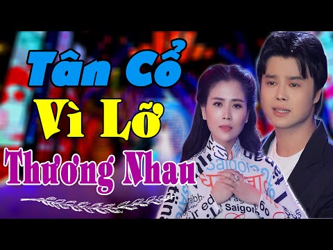 Tân Cổ Giao Duyên Mới Nhất VÌ LỠ THƯƠNG NHAU | Nghe Là Ghiền