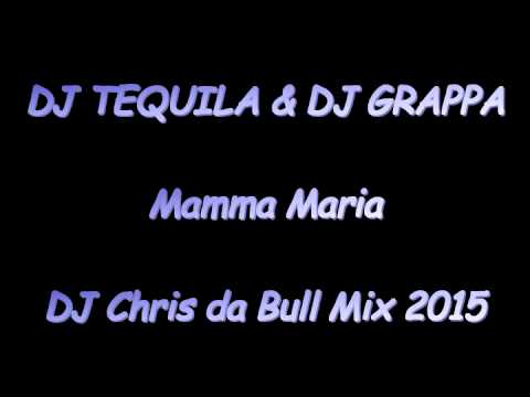 DJ Tequila & DJ Grappa - Mamma Maria (DJ Chris da Bull Mix 2015)