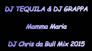 DJ Tequila & DJ Grappa - Mamma Maria (DJ Chris da Bull Mix 2015)